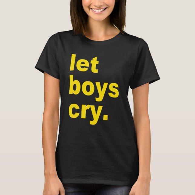 Let boys cry Quote T Shirt (Framsida)