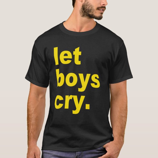 Let boys cry Quote T Shirt (Framsida)