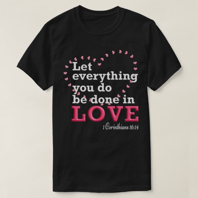Let Everything You Do Be Done In Love  T Shirt (Design framsida)