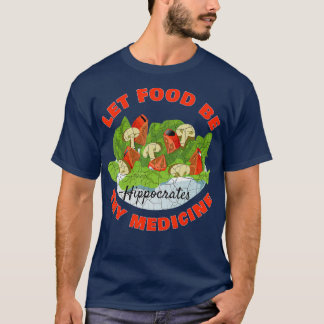 Let Food Be Thy Medicine T Shirt