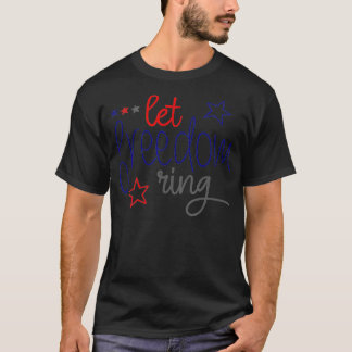 LET FREEDOM RING Cool USA Independence Day T Shirt