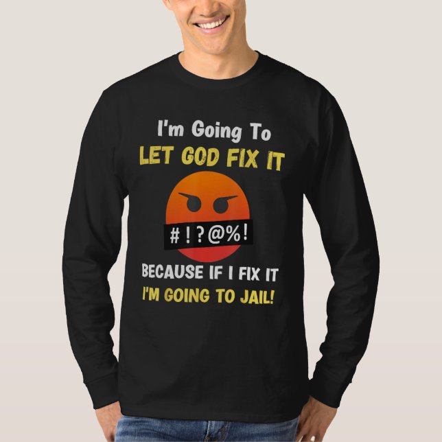 Let God Fix It  Christian Religious Joke 5 T Shirt (Framsida)