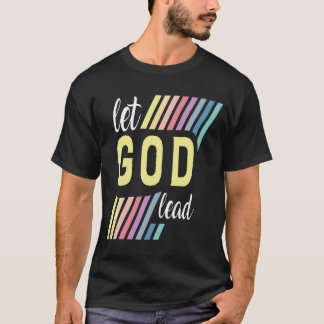 Let God Lead T Shirt