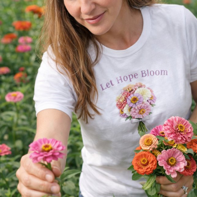 Let Hope Bloom Floral Bouquet Inspirational Design T Shirt (Let Hope Bloom Zinnia Spring Floral Shirt )
