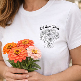 Let Hope Bloom Zinnia Bouquet Floral Minimalist T Shirt