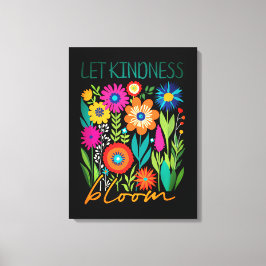 Let kindness bloom. canvastryck