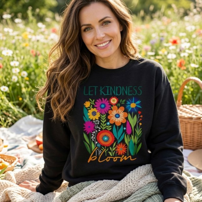 Let kindness bloom.  sweatshirt t shirt (Skapare uppladdad)