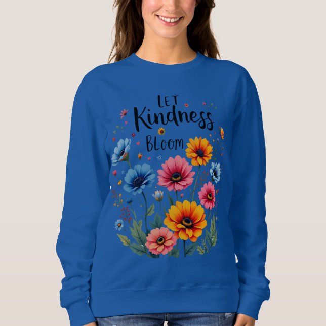Let kindness bloom. Sweatshirt T Shirt (Framsida)