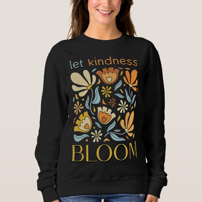 Let kindness bloom. Sweatshirt.  T Shirt (Framsida)