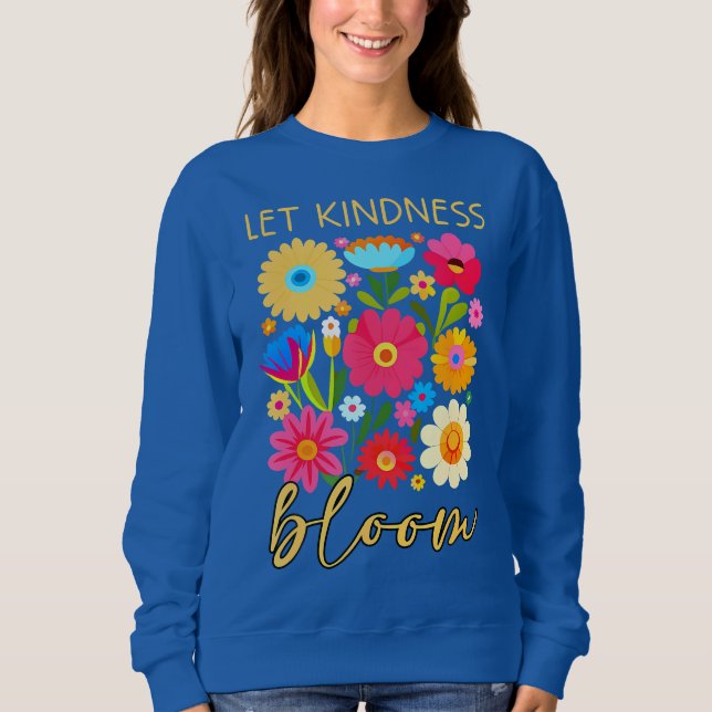 Let kindness bloom. Sweatshirt T Shirt (Framsida)