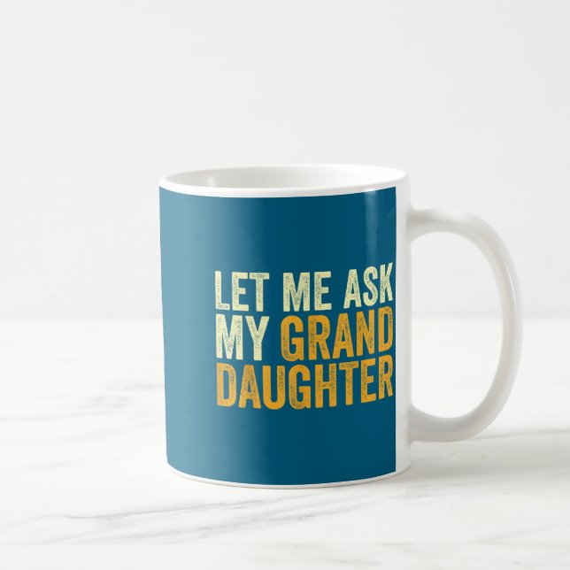 Let Me Ask My Granddaughter Funny Grandpa Sarcasti Kaffemugg (Höger)