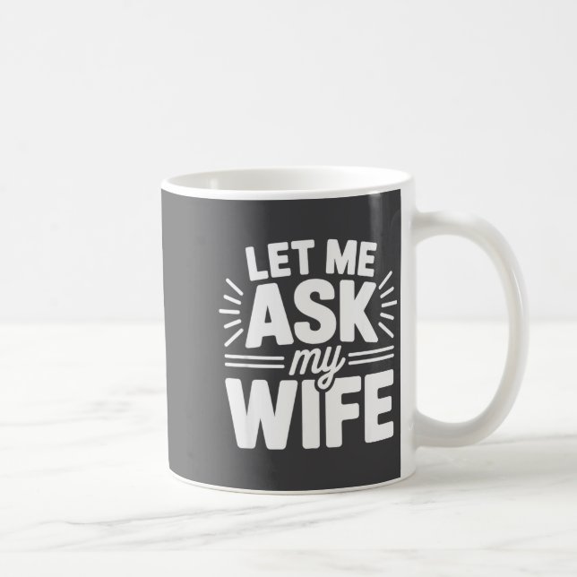 Let Me Ask My Wife Bold Marriage Joke Clic Relatio Kaffemugg (Höger)