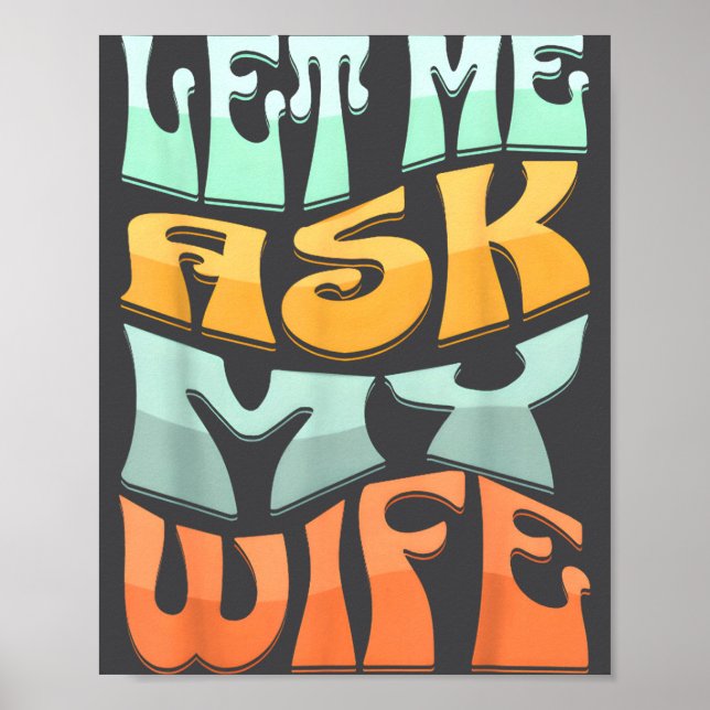 Let Me Ask My Wife Funny Marriage Humor Quote  Poster (Framsidan)