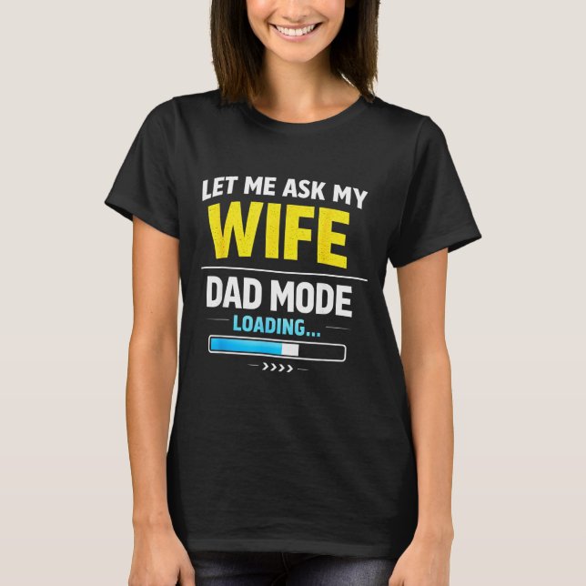 Let Me Ask My Wife Funny Retro Dad Father Husband  T Shirt (Framsida)