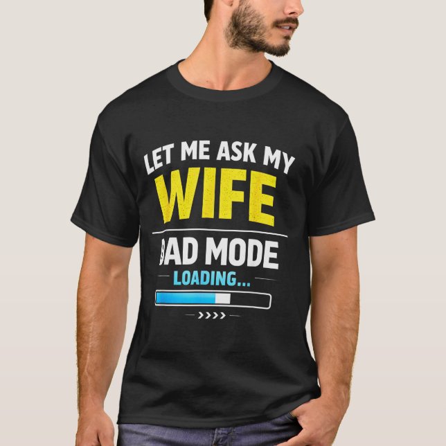 Let Me Ask My Wife Funny Retro Dad Father Husband  T Shirt (Framsida)