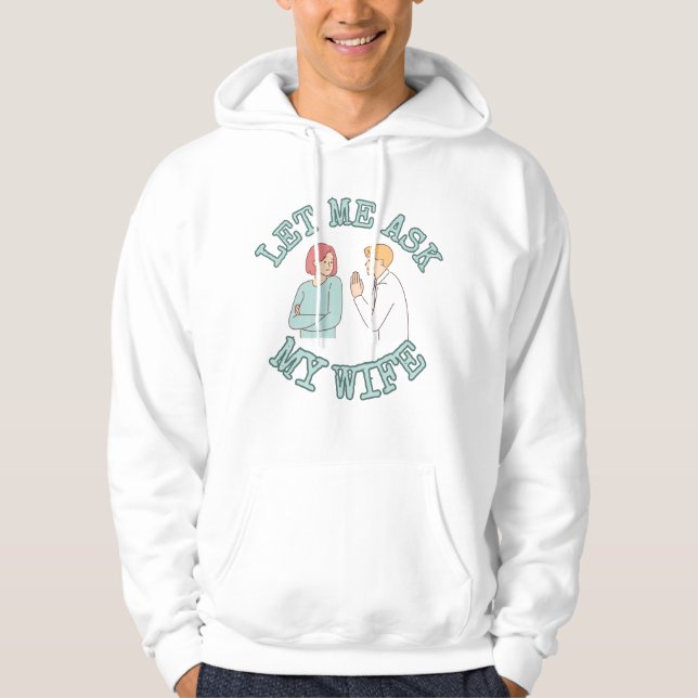 Let Me Ask My Wife Graphic Shirt, Funny Husband  Hoodie (Framsida)
