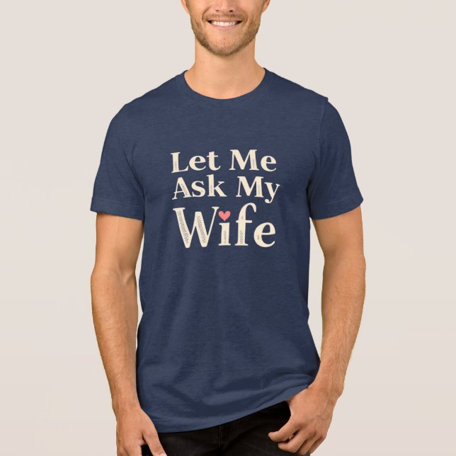 Let Me Ask My Wife – Retro Humor Badge T Shirt (Framsida)