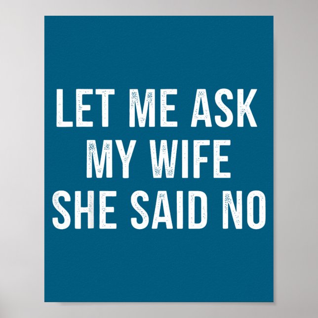 Let Me Ask My Wife She Said No Funny Husband  Poster (Framsidan)