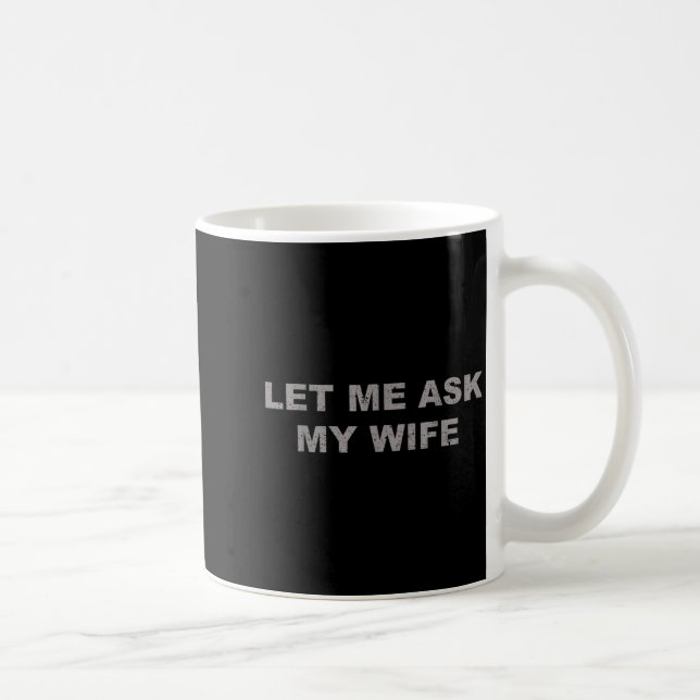 Let Me Ask My Wife, She Said No Funny Saying Vinta Kaffemugg (Höger)