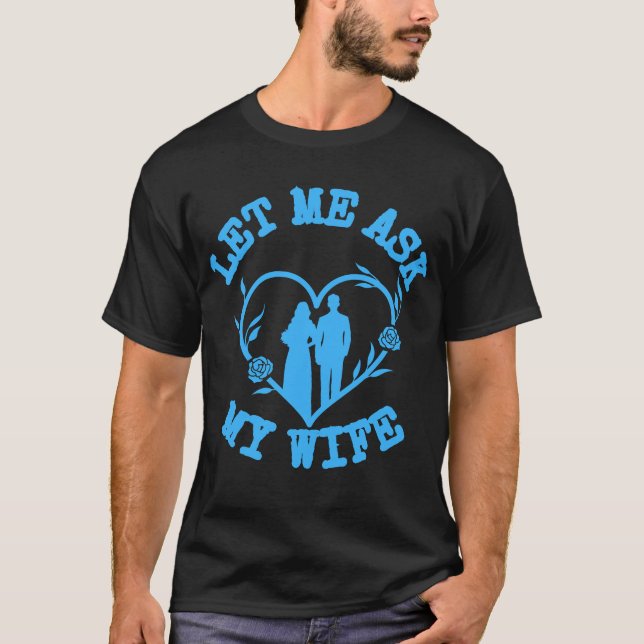 Let Me Ask My Wife,Wife Clothes,Wonderful Husband T Shirt (Framsida)