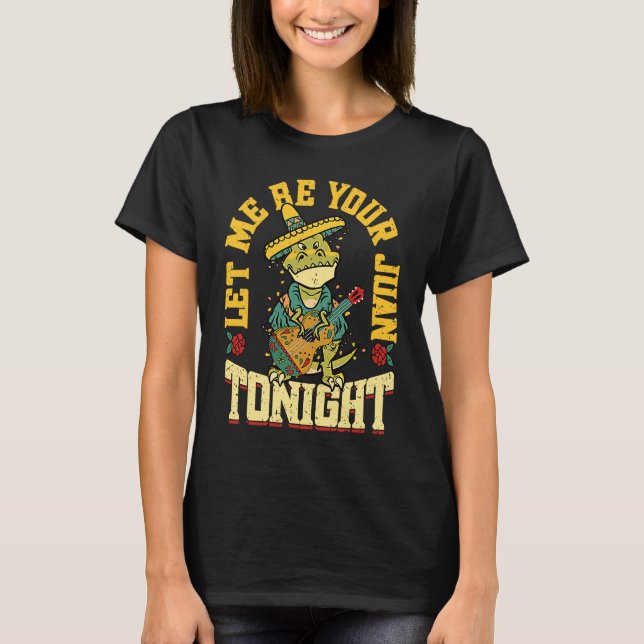 Let Me Be Your Juan Tonight   Mexican Cinco De May T Shirt (Framsida)