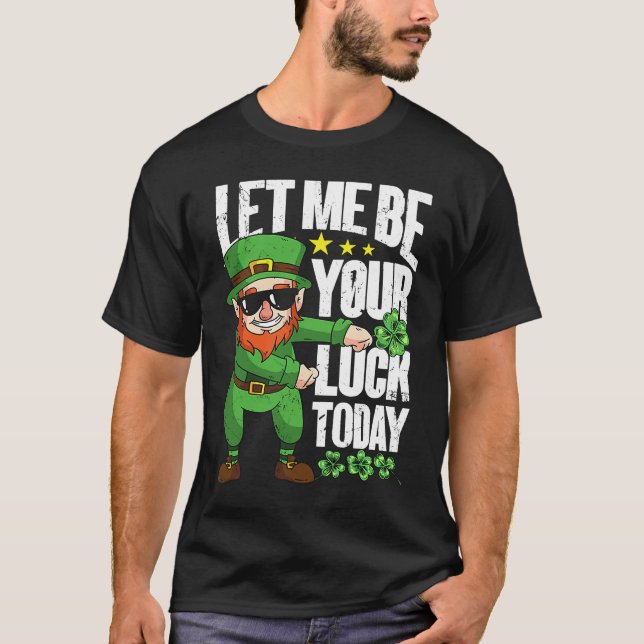Let Me Be Your Luck Today  St Patrick's Day T Shirt (Framsida)