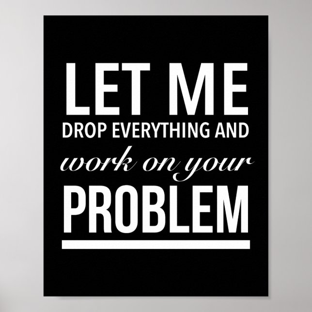 let me drop everything and work on your problem wh poster (Framsidan)