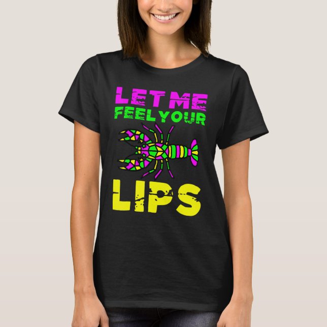 Let Me Feel Your Lips Crawfish Mardi Gras Fat Tues T Shirt (Framsida)