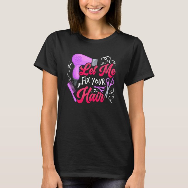 Let Me Fix Your Hair   Hairdresser Hairstylist Bar T Shirt (Framsida)