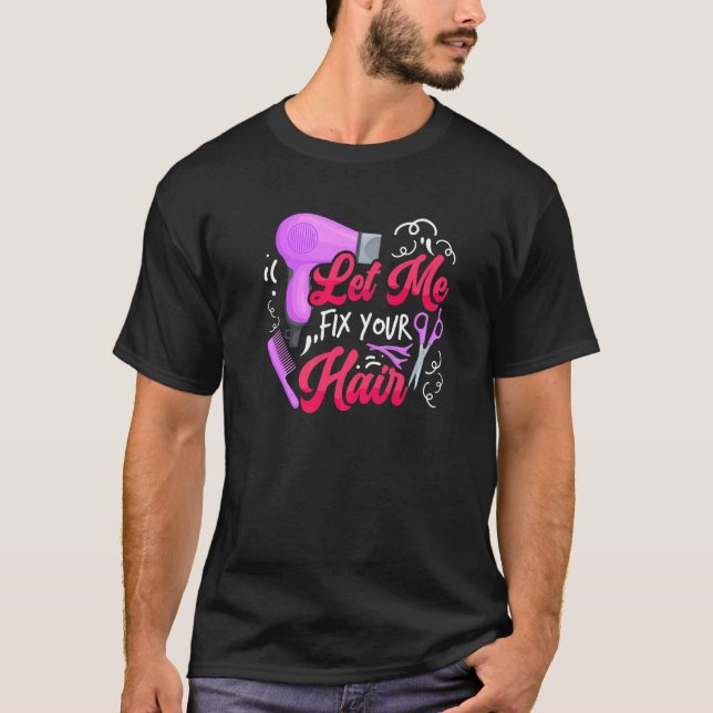Let Me Fix Your Hair  Hairdresser Hairstylist Barb T Shirt (Framsida)