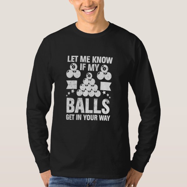 Let Me Know If My Balls Billiard Player 8 Ball Bil T Shirt (Framsida)