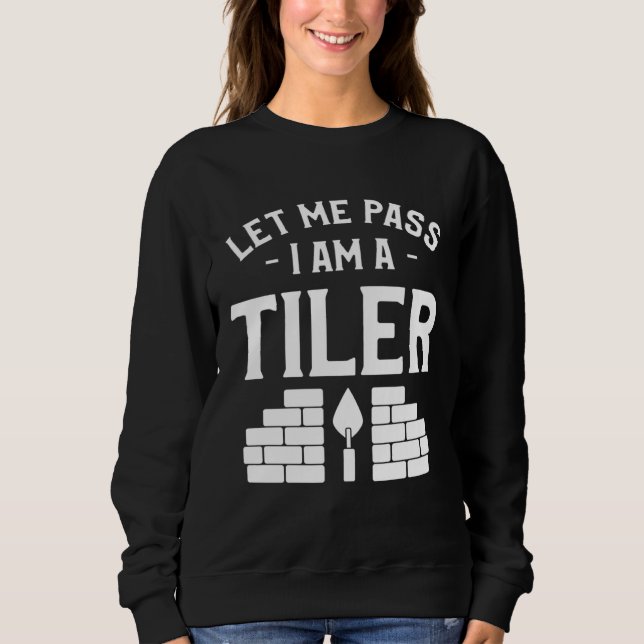 Let Me Pass I Am A Tiler Tile Tiling Tilers T Shirt (Framsida)
