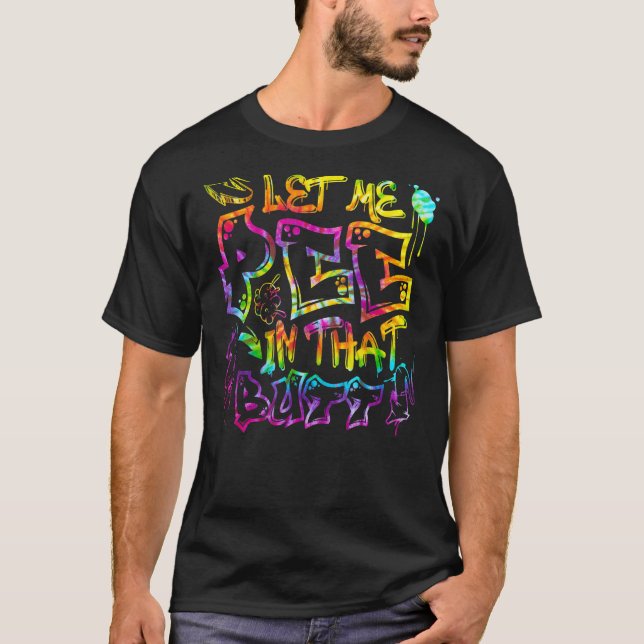 Let Me Pee In That B utt Graffiti hip hop T Shirt (Framsida)