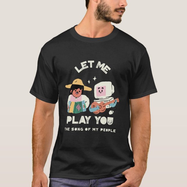 Let Me Play You the Song of My People T Shirt (Framsida)