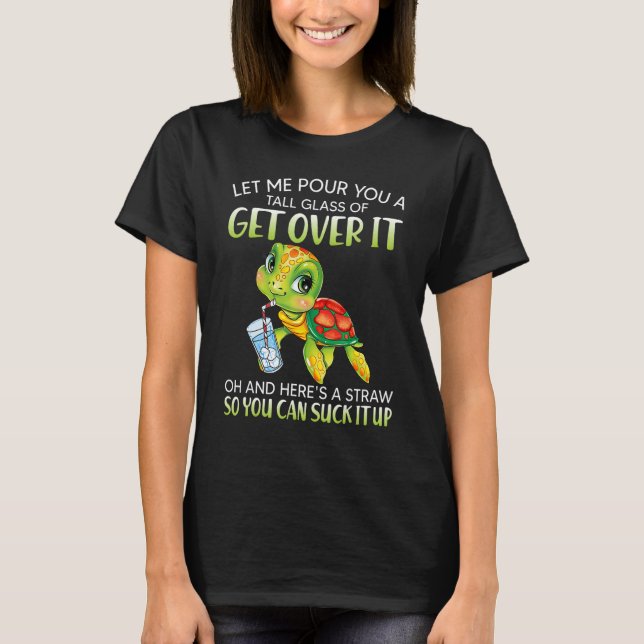 Let me pour you a tall glass of get over it turtle t shirt (Framsida)