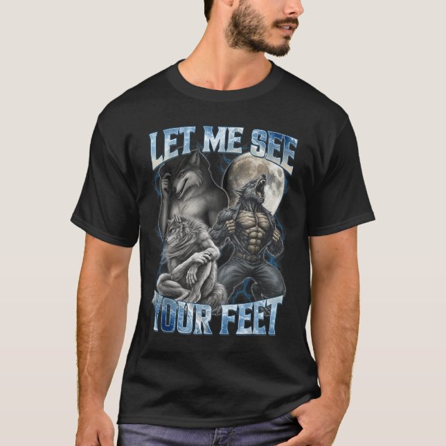 Let Me See Your Feet Cool Funny Alpha Wolf Meme Me T Shirt (Framsida)