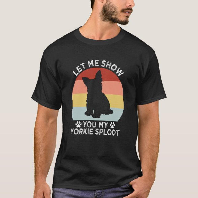 Let Me Show You My Yorkie Sploot Dog Breed Yorkshi T Shirt (Framsida)