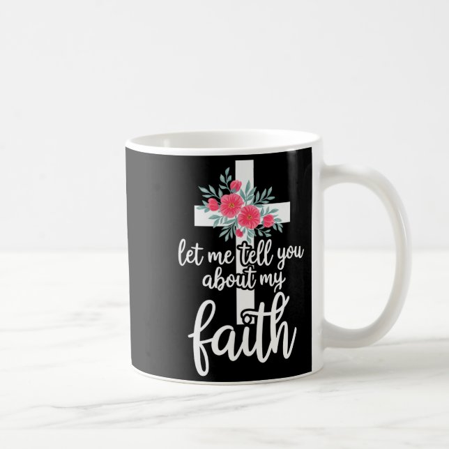 Let Me Tell You About My Faith Christian Cross God Kaffemugg (Höger)
