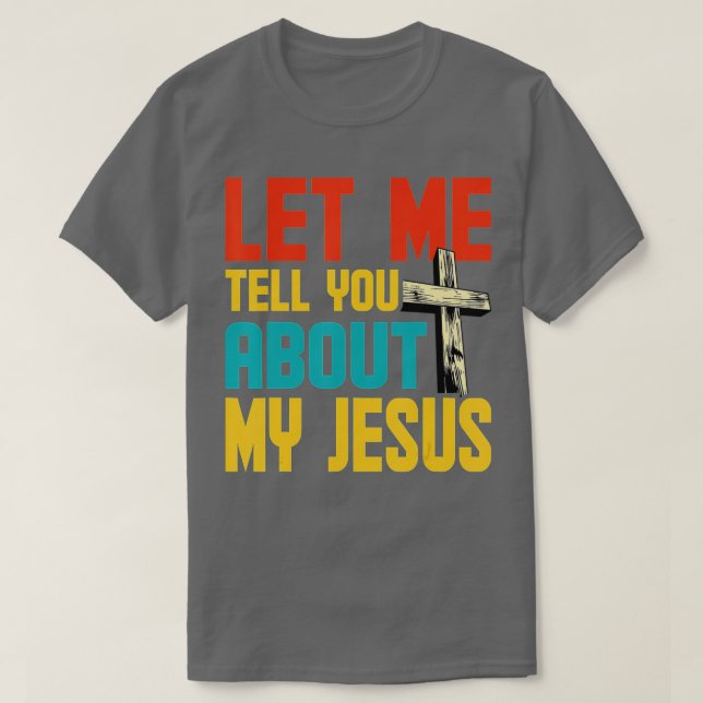 Let Me Tell You About My Jesus God Believer Bible  T Shirt (Design framsida)