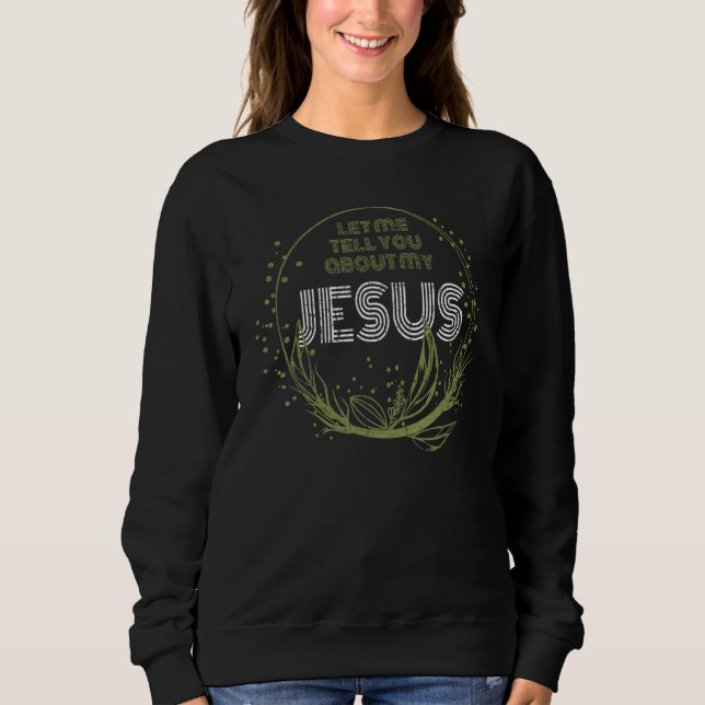 Let Me Tell You About My Jesus Inspirational Chris T Shirt (Framsida)