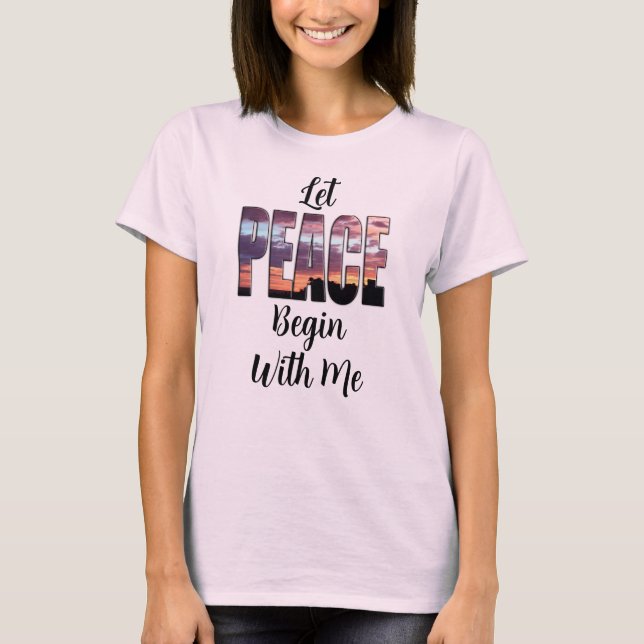 Let Peace Begin With Me T-Shirt (Framsida)