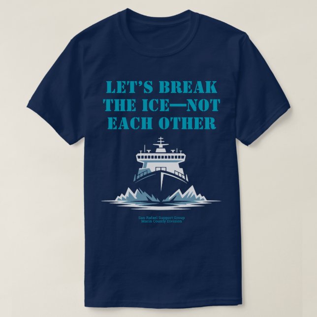 LET’S BREAK THE ICE—NOT EACH OTHER Activist T Shirt (Design framsida)