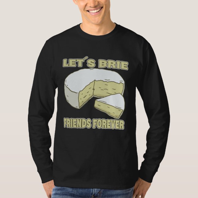 Let´s Brie Friends Forever Brie Cheese T Shirt (Framsida)