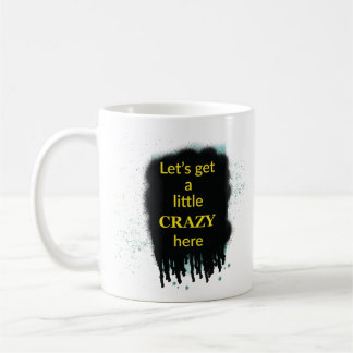 Let’s Get A Little Crazy Here Art Quote Mug Kaffemugg