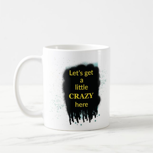 Let’s Get A Little Crazy Here Art Quote Mug Kaffemugg (Vänster)