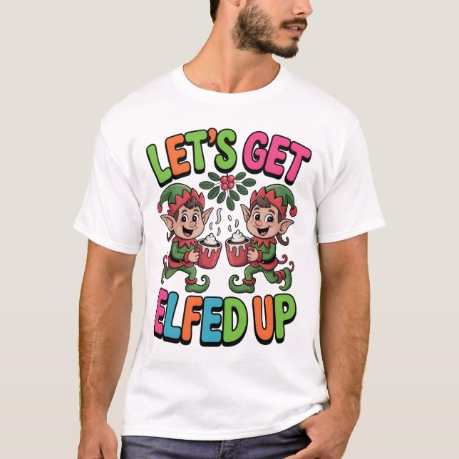 Let’s Get Elfed Up T Shirt (Framsida)