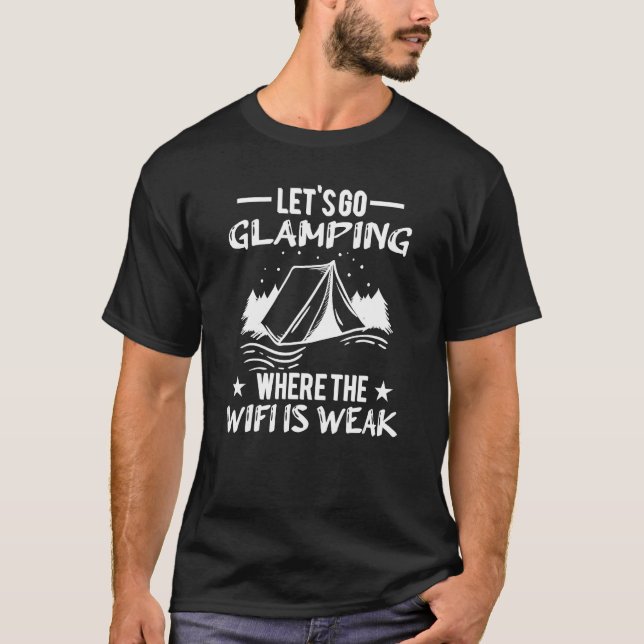 Let s Go Glamping Where The Wifi Is Weak   Camping T Shirt (Framsida)