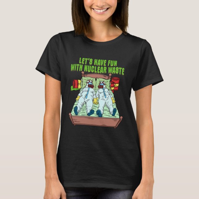 Let s Have Fun With Nuclear Waste Weird Family Rel T Shirt (Framsida)