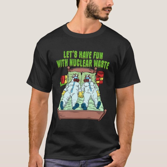 Let s Have Fun With Nuclear Waste Weird Family Rel T Shirt (Framsida)