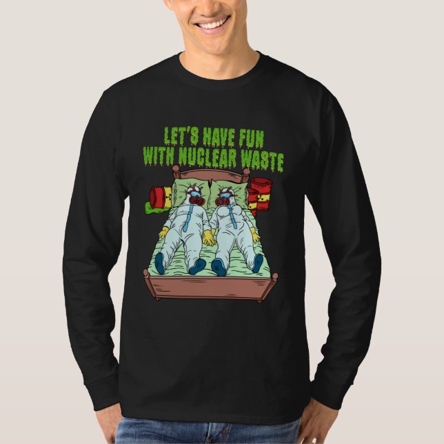 Let s Have Fun With Nuclear Waste Weird Family Rel T Shirt (Framsida)